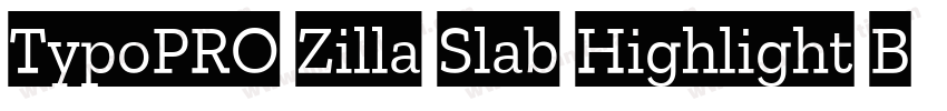 TypoPRO Zilla Slab Highlight Bold字体转换